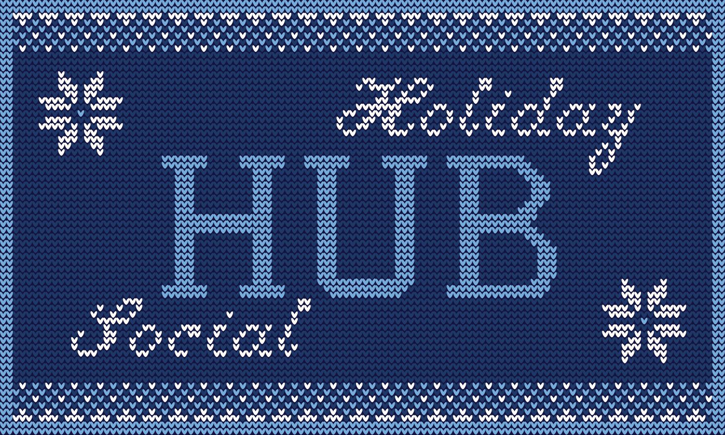Navy, light blue, and white geometric patterned border, with text that reads "Holiday Hub Social" in a style that resembles knit stitching. White snowflakes fill the negative space.