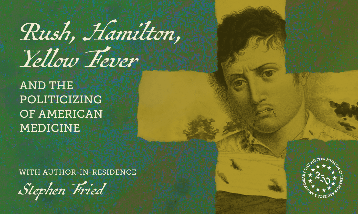 Green and yellow background with white writing that reads: "Rush, Hamilton, Yellow Fever, and the politicizing of american medicie". There is an image of sick man and a logo for America's 250th.