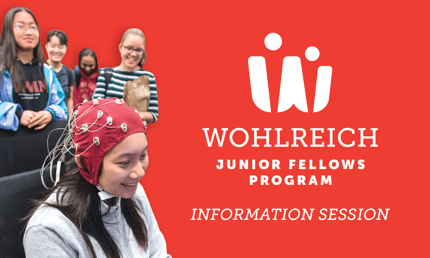 A red background with white font that says "Wohlreich Junior Fellows Program Information Session". There are four children in the foreground watching a student with a scientific device on their head.
